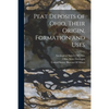 Peat Deposits of Ohio, Their Origin, Formation and Uses - Paperback