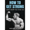 How To Get Strong and How To Stay So - Paperback