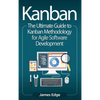 Kanban: The Ultimate Guide to Kanban Methodology for Agile Software Development - Hardcover