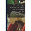 The Autobiography of Benjamin Franklin; The Unmutilated and Correct Version; - Hardcover