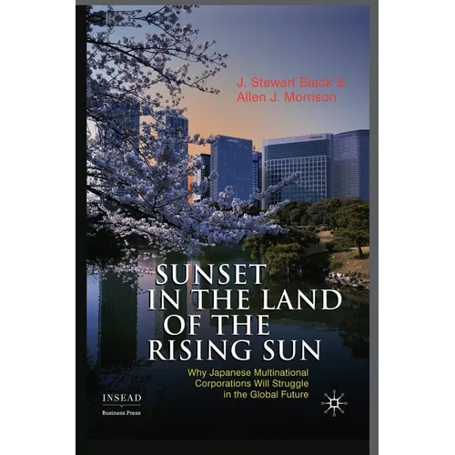 Sunset in the Land of the Rising Sun: Why Japanese Multinational Corporations Will Struggle in the Global Future - Paperback