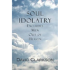 Soul Idolatry Excludes Men Out of Heaven - Paperback