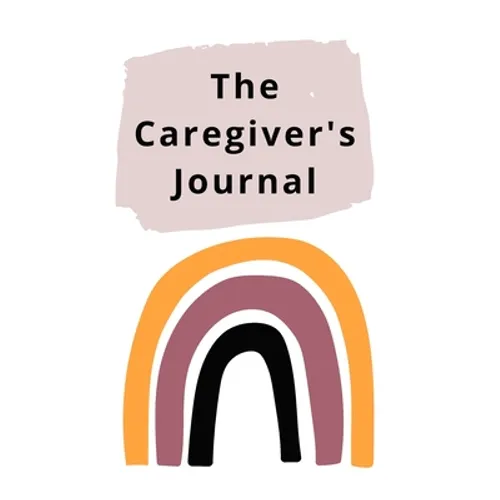 The Caregiver's Journal: A self-care journal for those who care for others - Paperback