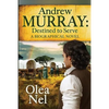 Andrew Murray: Destined to Serve: A Biographical Novel - Paperback