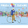 Polka Dot Parade: A Book about Bill Cunningham - Hardcover
