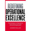 The Redefining Operational Excellence: New Strategies for Maximizing Performance and Profits Across the Organization - Paperback
