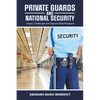 Private Guards and National Security: -Issues, Challenges and Opportunities/Prospects - Paperback
