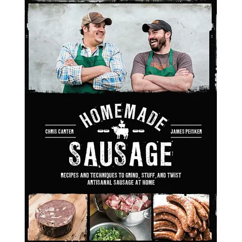 Homemade Sausage: Recipes and Techniques to Grind, Stuff, and Twist Artisanal Sausage at Home - Paperback