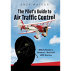 The Pilot's Guide to Air Traffic Control: Who's Really in Control... Real Life ATC Stories - Hardcover