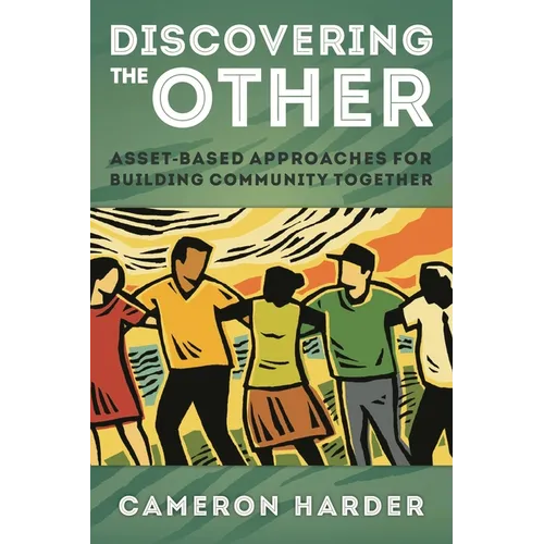 Discovering the Other: Asset-Based Approaches for Building Community Together - Paperback