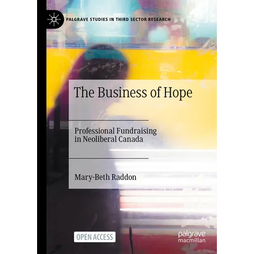 The Business of Hope: Professional Fundraising in Neoliberal Canada - Hardcover