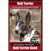 Bull Terrier Training Book for Dogs and Puppies by Bone Up Dog Training: Are You Ready to Bone Up? Easy Training * Fast Results Bull Terrier Book - Paperback
