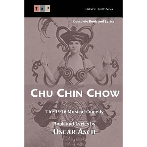 Chu Chin Chow: The 1916 Musical Comedy: Complete Book and Lyrics - Paperback