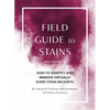 Field Guide to Stains: How to Identify and Remove Virtually Every Stain on Earth - Paperback