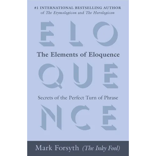 The Elements of Eloquence: Secrets of the Perfect Turn of Phrase - Paperback