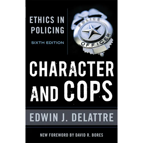 Character & Cops, 6th Edition: Ethics in Policing - Paperback