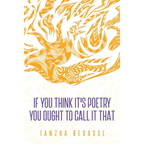 If You Think It's Poetry You Ought To Call It That - Paperback