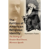 The Politics of American Religious Identity: The Seating of Senator Reed Smoot, Mormon Apostle - Paperback