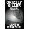Grizzly Killer: Smoke On The Water (Large Print Edition) - Paperback