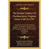 The Border Settlers Of Northwestern Virginia From 1768 To 1795: Embracing The Life Of Jesse Hughes And Other Noted Scouts Of The Great Woods Of The Tr - Paperback