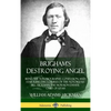 Brigham's Destroying Angel: Being the Autobiography, Confession, and Startling Disclosures of the Notorious Bill Hickman, the Mormon Danite Chief of U - Hardcover