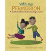 With My Permission: A Child's Guide to Understanding Consent - Paperback
