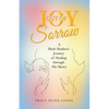 Joy out of Sorrow: A Birth Mother's Journey of Healing Through His Mercy - Paperback
