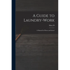 A Guide to Laundry-work; a Manual for Home and School - Paperback