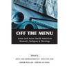 Off the Menu: Asian and Asian North American Women's Religion and Theology - Paperback