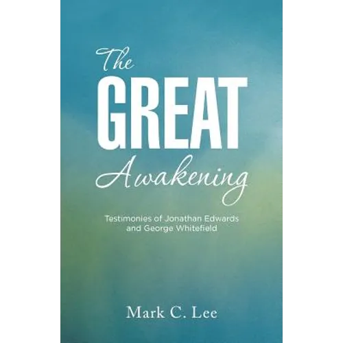 The Great Awakening: Testimonies of Jonathan Edwards and George Whitefield - Paperback