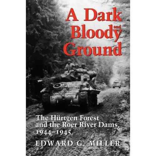 A Dark and Bloody Ground: The Hurtgen Forest and the Roer River Dams, 1944-1945 - Paperback