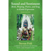 Sound and Sentiment: Birds, Weeping, Poetics, and Song in Kaluli Expression, 3rd edition with a new introduction by the author - Paperback