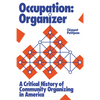 Occupation: Organizer: A Critical History of Community Organizing in America - Hardcover