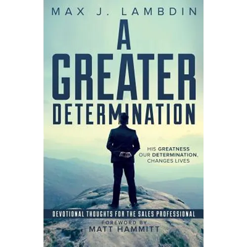 A Greater Determination: Devotional Thoughts for The Sales Professional - Paperback