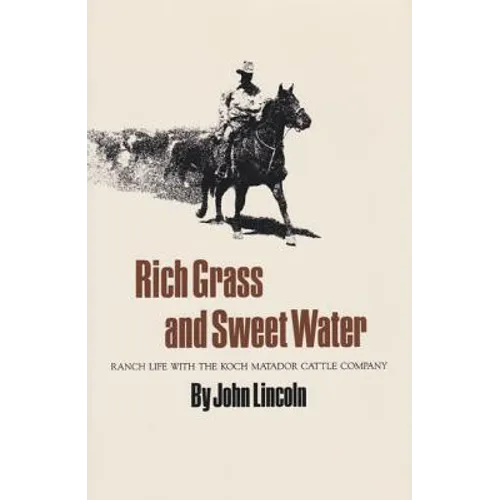 Rich Grass and Sweet Water: Ranch Life with the Koch Matador Cattle Company - Paperback
