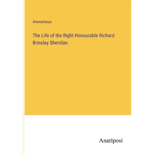 The Life of the Right Honourable Richard Brinsley Sheridan - Paperback
