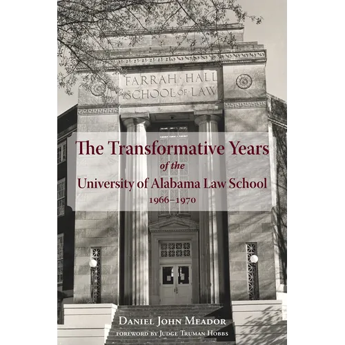The Transformative Years of the University of Alabama Law School, 1966-1970 - Hardcover