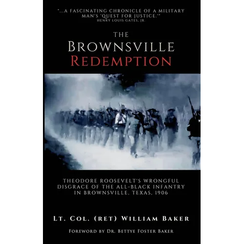The Brownsville Redemption: Theodore Roosevelt's Wrongful Disgrace of the All-Black 25th Infantry in Brownsville, Texas, 1906 - Paperback