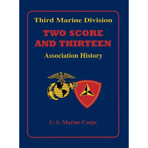 Two Score and Thirteen: Third Marine Division Association History, 1949-2002 - Hardcover