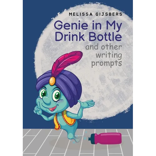 Genie in my Drink Bottle and Other Fun Writing Prompts - Paperback