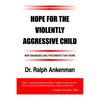 Hope for the Violently Aggressive Child: New Diagnoses and Treatments That Work - Paperback