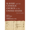 Slavery and the Catholic Church in the United States: Historical Studies - Paperback