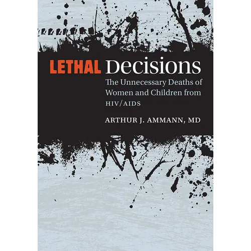 Lethal Decisions: The Unnecessary Deaths of Women and Children from HIV/AIDS - Paperback