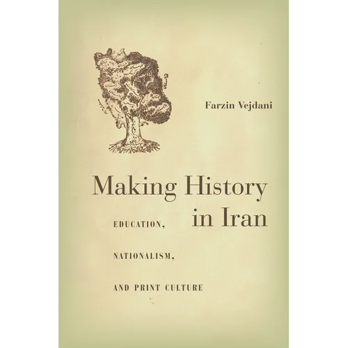 Making History in Iran: Education, Nationalism, and Print Culture - Hardcover