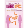The Ultimate Gastric Bypass Cookbook - Gastric Bypass for Dummies: Over 25 Gastric Bypass Recipes You Can't Resist - Paperback