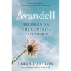Avandell: Reimagining the Dementia Experience - Paperback