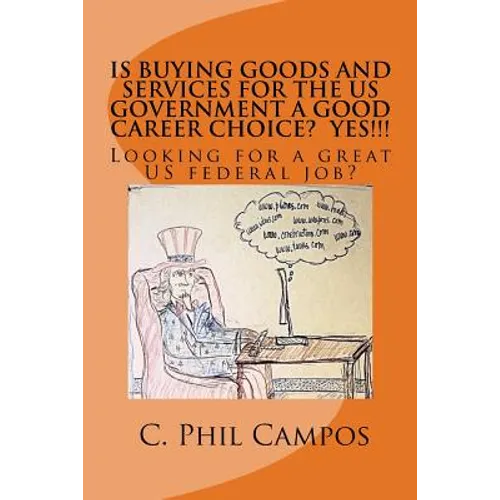 Is buying goods and services for the US government a good career choice? YES!!!!: Looking for a Great US Federal Job? - Paperback