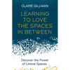 Learning to Love the Spaces in Between: Discover the Power of Liminal Spaces - Paperback