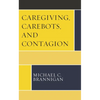 Caregiving, Carebots, and Contagion - Paperback