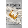 The Madness of Gods and Kings - Hardcover